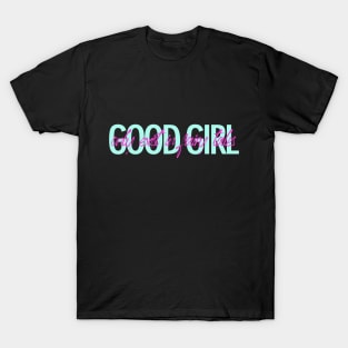 Good girl only exist in fairy tales t-shirt T-Shirt